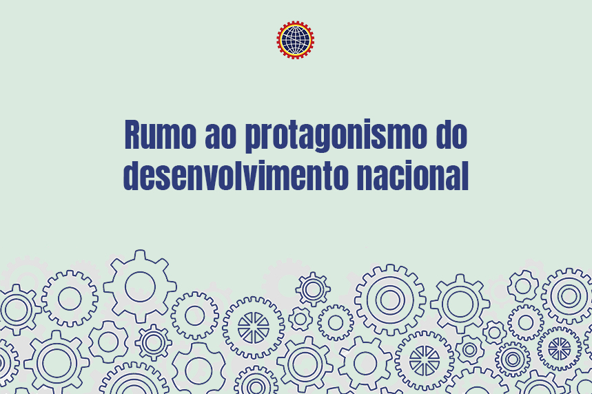 Editorial - Rumo ao protagonismo do desenvolvimento nacional 1 Editorial - Rumo ao protagonismo do desenvolvimento nacional editorial rumo ao protagonismo do desenvolvimento nacional