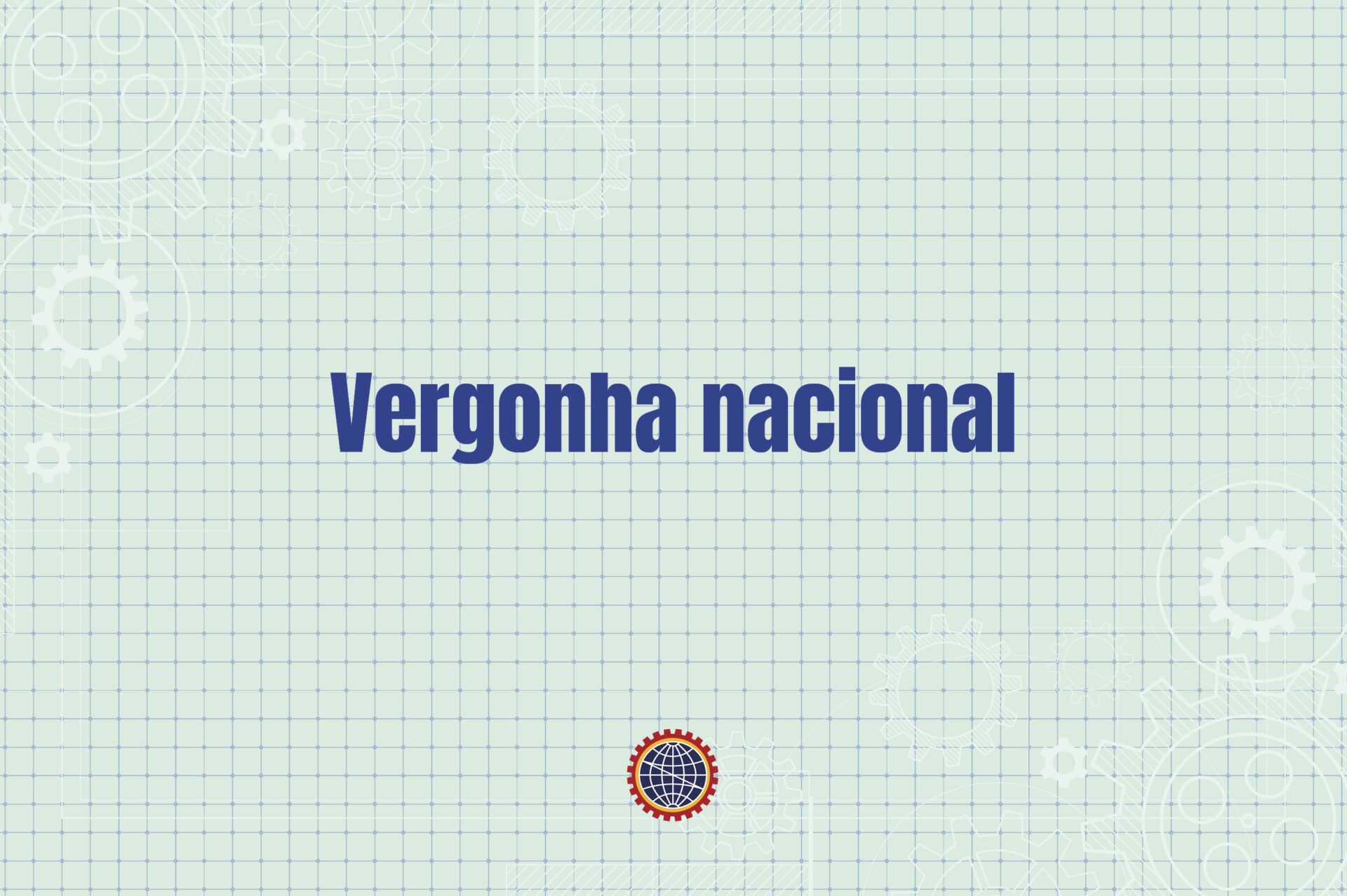 Editorial - Vergonha Nacional editorial vergonha nacional2 scaled